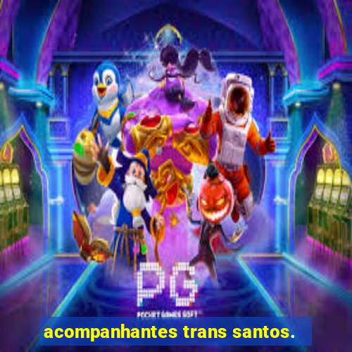 acompanhantes trans santos.